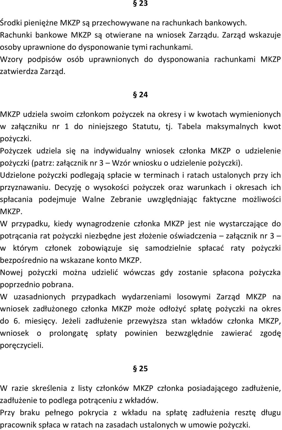 24 MKZP udziela swoim członkom pożyczek na okresy i w kwotach wymienionych w załączniku nr 1 do niniejszego Statutu, tj. Tabela maksymalnych kwot pożyczki.