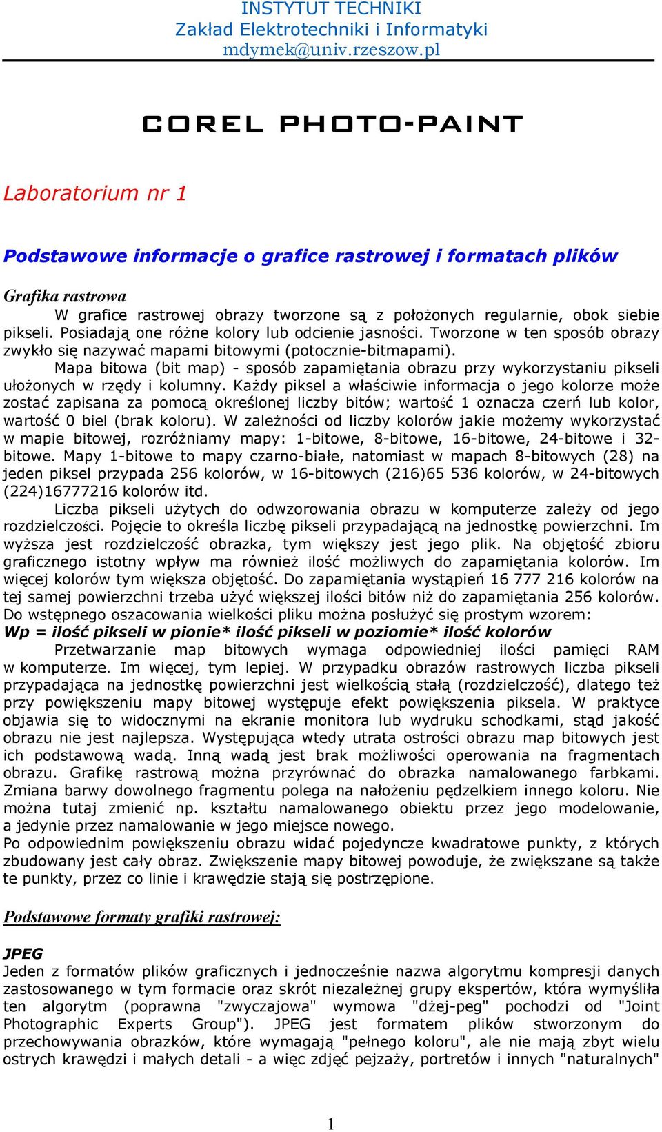 Mapa bitowa (bit map) - sposób zapami-tania obrazu przy wykorzystaniu pikseli uo&onych w rz-dy i kolumny. Ka&dy piksel a wa,ciwie informacja o jego kolorze mo&e zosta.