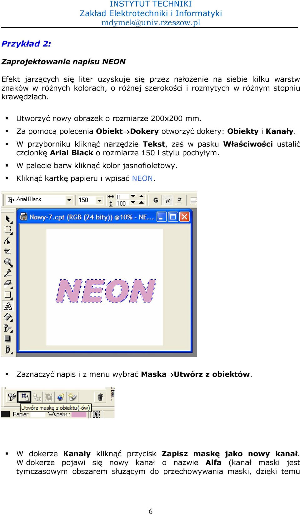 czcionk- Arial Black o rozmiarze 150 i stylu pochyym. W palecie barw klikn$. kolor jasnofioletowy. Klikn$. kartk- papieru i wpisa. NEON. Zaznaczy. napis i z menu wybra. MaskaUtwórz z obiektów.