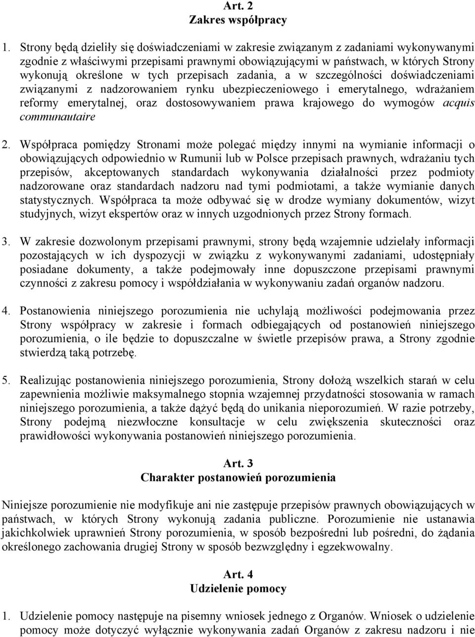 przepisach zadania, a w szczególności doświadczeniami związanymi z nadzorowaniem rynku ubezpieczeniowego i emerytalnego, wdrażaniem reformy emerytalnej, oraz dostosowywaniem prawa krajowego do