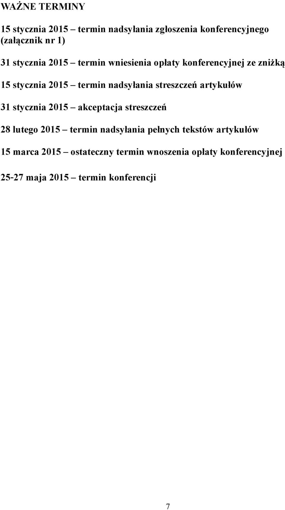 streszczeń artykułów 31 stycznia 2015 akceptacja streszczeń 28 lutego 2015 termin nadsyłania pełnych