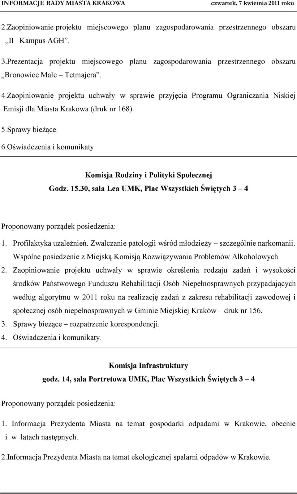 Zaopiniowanie projektu uchwały w sprawie przyjęcia Programu Ograniczania Niskiej Emisji dla Miasta Krakowa (druk nr 168). 5.Sprawy bieżące. 6.