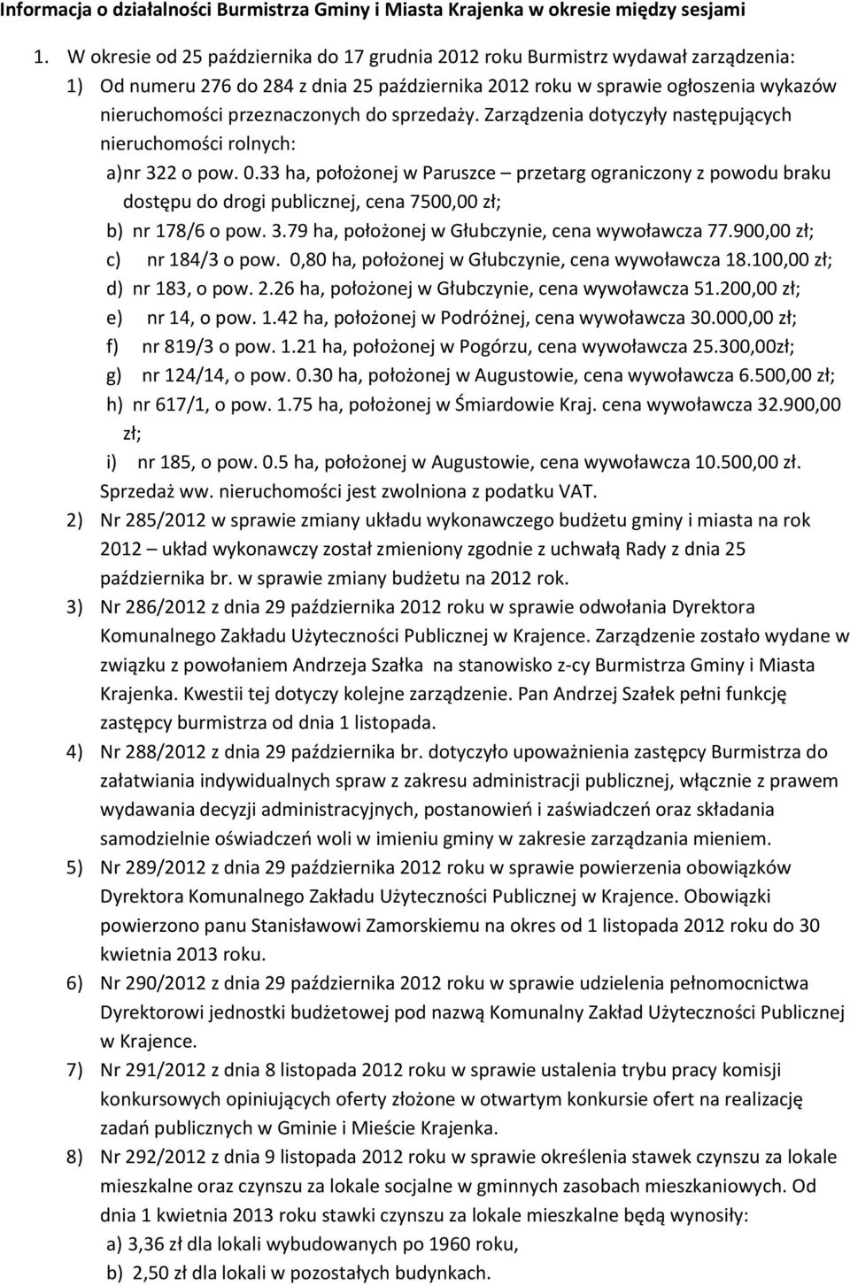 do sprzedaży. Zarządzenia dotyczyły następujących nieruchomości rolnych: a) nr 322 o pow. 0.