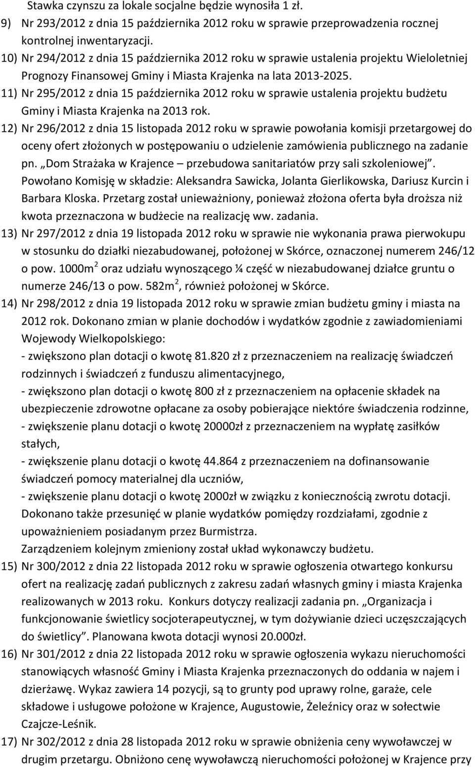 11) Nr 295/2012 z dnia 15 października 2012 roku w sprawie ustalenia projektu budżetu Gminy i Miasta Krajenka na 2013 rok.