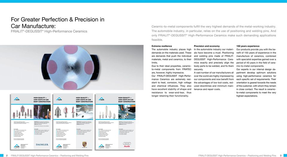 Extreme resilience The automobile industry places high demands on the materials used. These are demands that push the individual materials, metal and ceramics, to their limits.