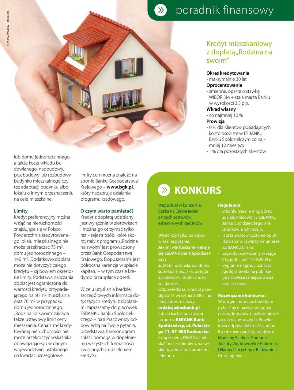 adaptacji budynku albo lokalu o innym przeznaczeniu na cele mieszkalne. Limity Kredyt preferencyjny można wziąć na nieruchomości znajdujące się w Polsce.