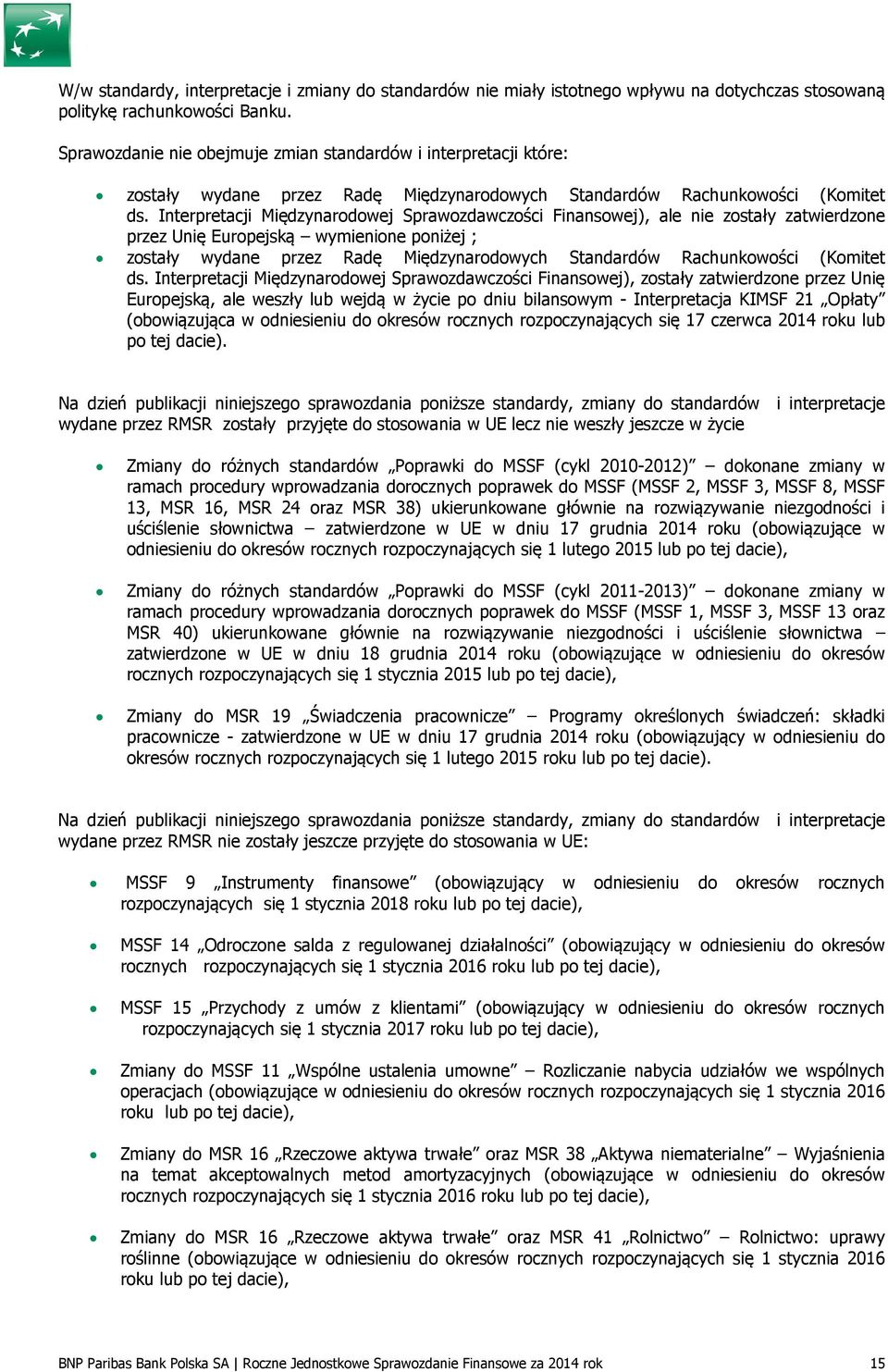 Interpretacji Międzynarodowej Sprawozdawczości Finansowej), ale nie zostały zatwierdzone przez Unię Europejską wymienione poniżej ; zostały wydane przez Radę Międzynarodowych Standardów Rachunkowości