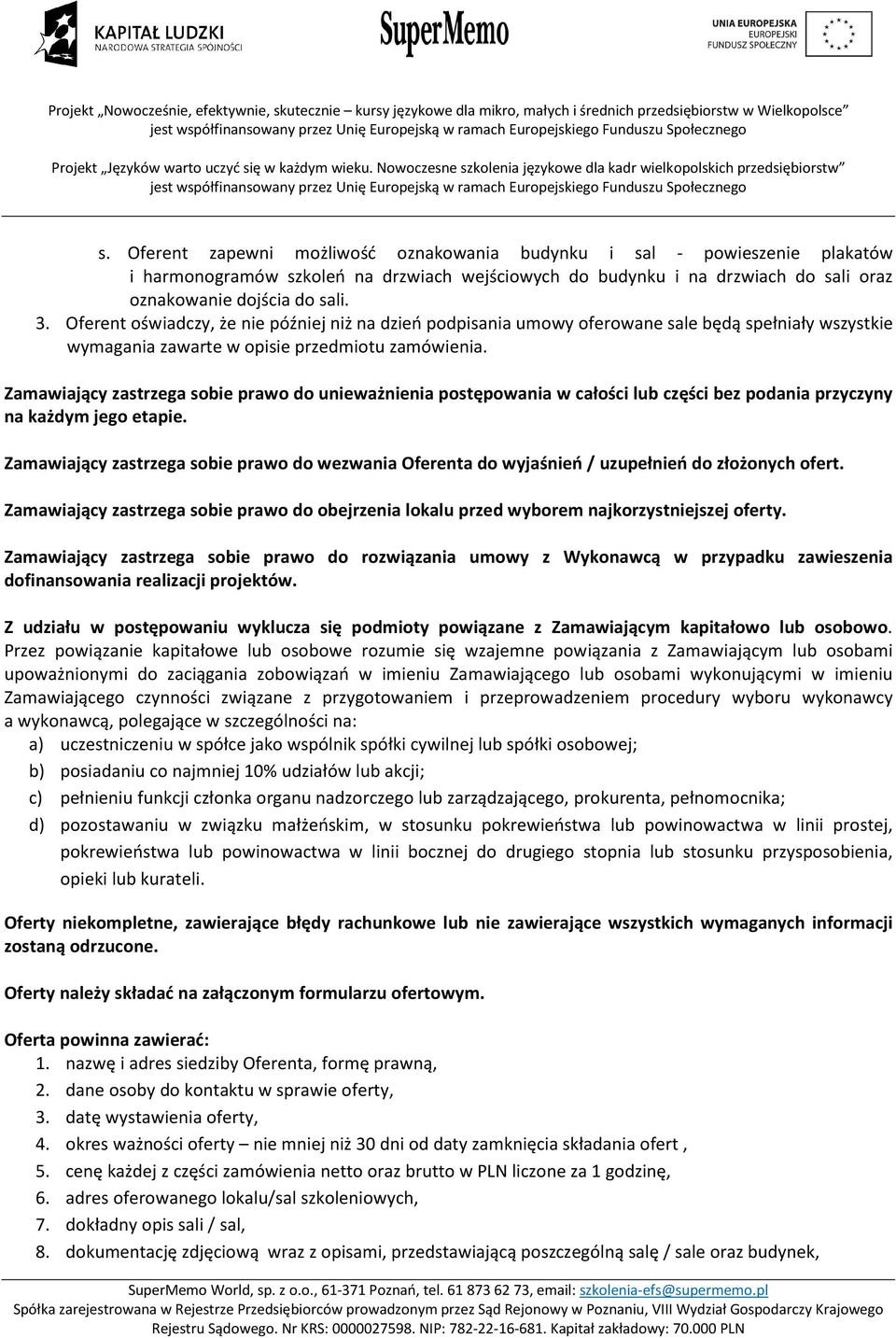 Zamawiający zastrzega sobie prawo do unieważnienia postępowania w całości lub części bez podania przyczyny na każdym jego etapie.