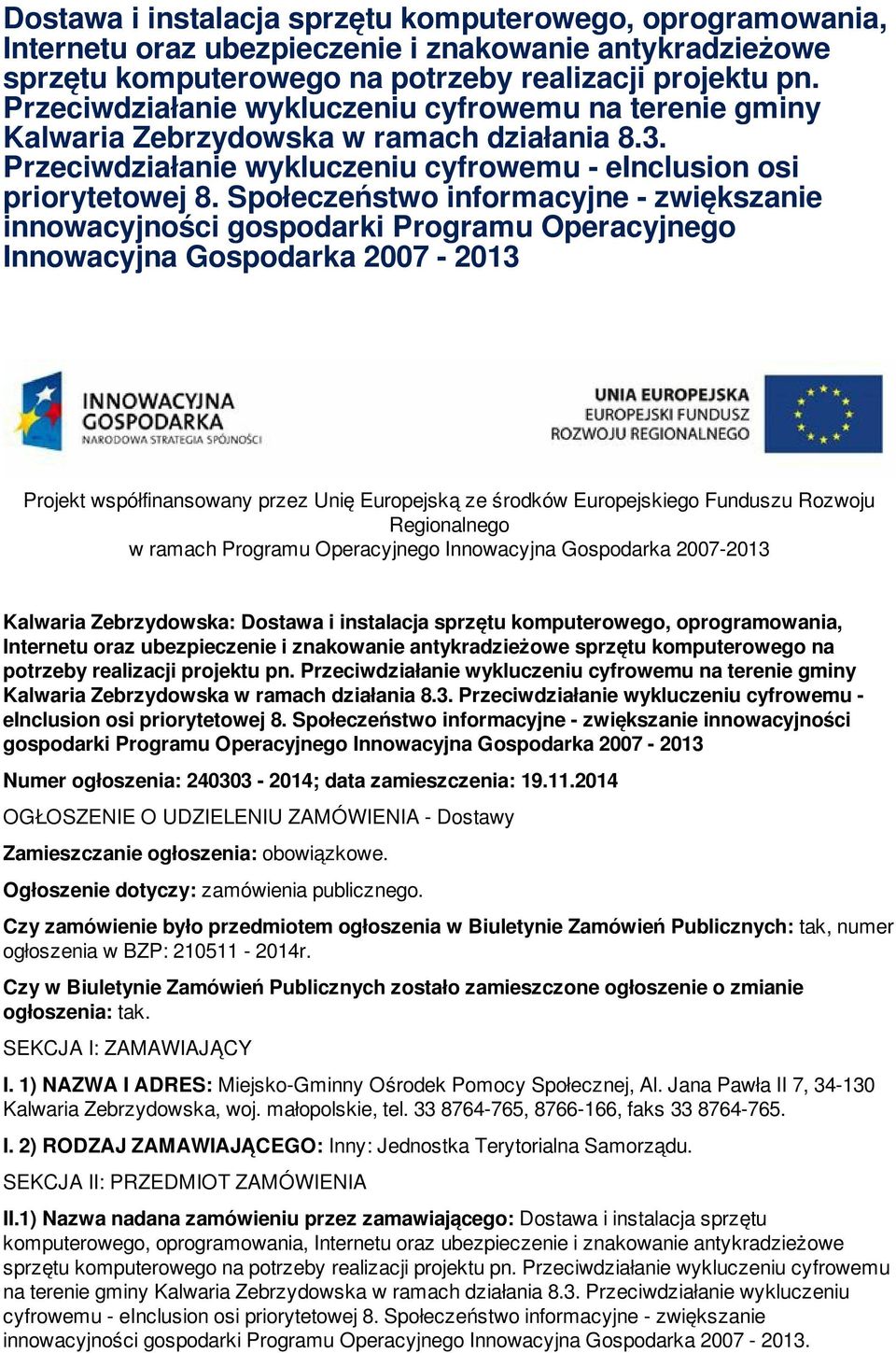 Społeczeństwo informacyjne - zwiększanie innowacyjności gospodarki Programu Operacyjnego Projekt współfinansowany przez Unię Europejską ze środków Europejskiego Funduszu Rozwoju Regionalnego w ramach