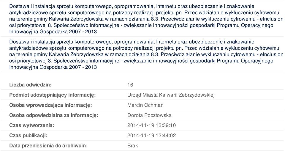 Społeczeństwo informacyjne - zwiększanie innowacyjności gospodarki Programu Operacyjnego   Społeczeństwo informacyjne - zwiększanie innowacyjności gospodarki Programu Operacyjnego Liczba odwiedzin: