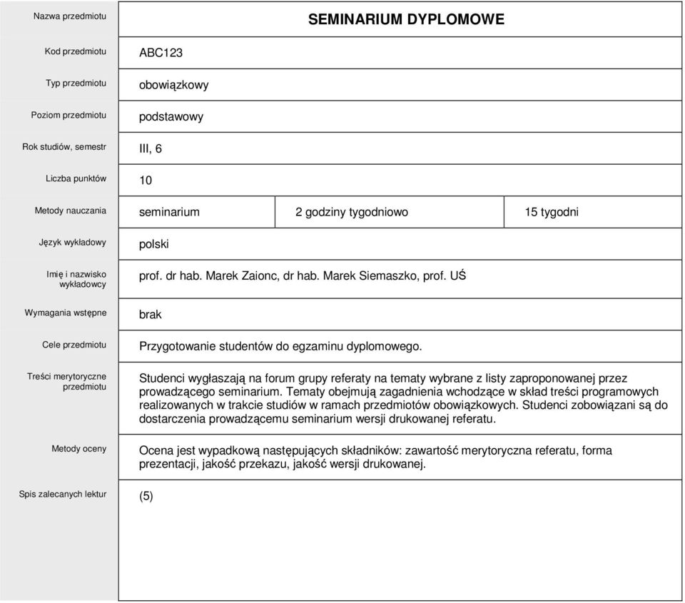 Tematy obejmują zagadnienia wchodzące w skład treści programowych realizowanych w trakcie studiów w ramach przedmiotów obowiązkowych.