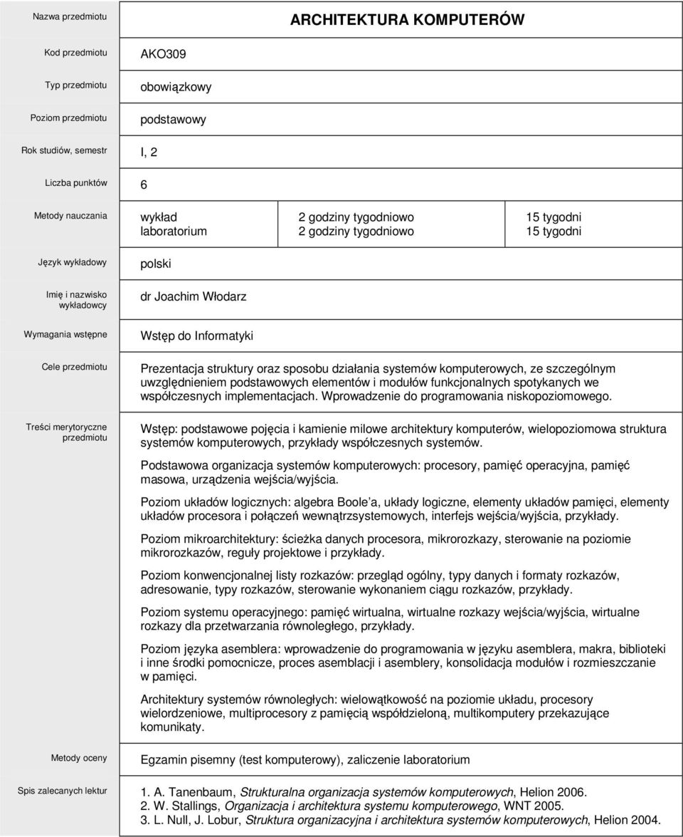 Wstęp: podstawowe pojęcia i kamienie milowe architektury komputerów, wielopoziomowa struktura systemów komputerowych, przykłady współczesnych systemów.