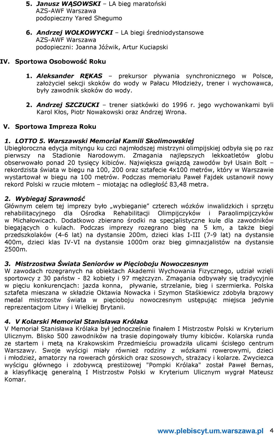 Andrzej SZCZUCKI trener siatkówki do 1996 r. jego wychowankami byli Karol Kłos, Piotr Nowakowski oraz Andrzej Wrona. V. Sportowa Impreza Roku 1. LOTTO 5.