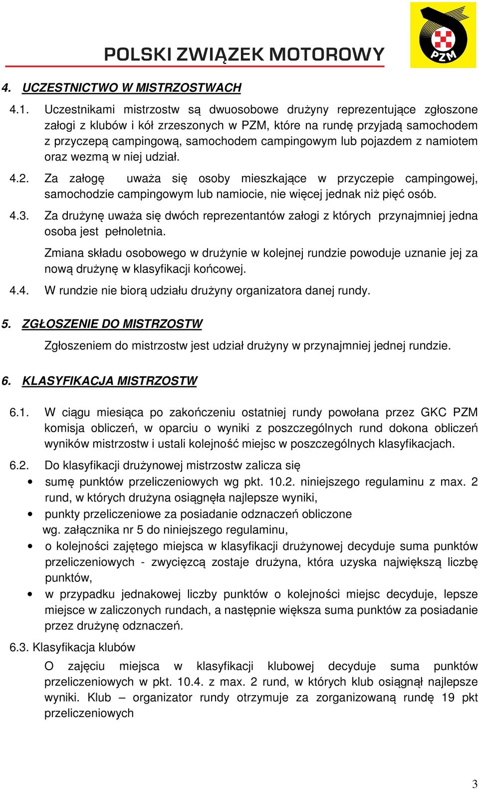 pojazdem z namiotem oraz wezmą w niej udział. 4.2. Za załogę uważa się osoby mieszkające w przyczepie campingowej, samochodzie campingowym lub namiocie, nie więcej jednak niż pięć osób. 4.3.