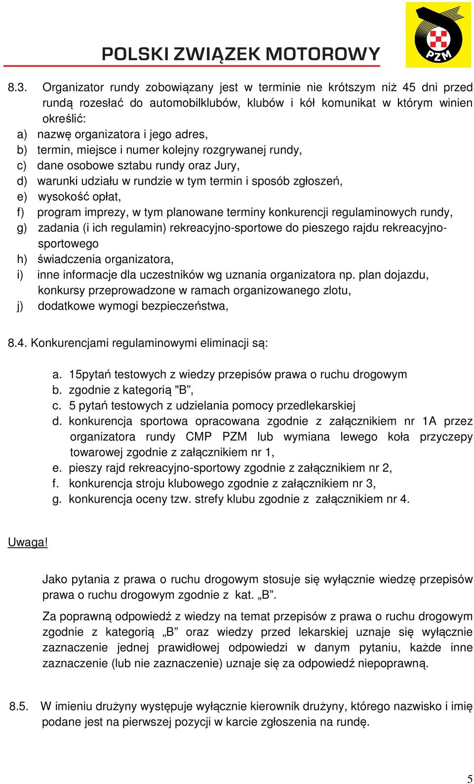 imprezy, w tym planowane terminy konkurencji regulaminowych rundy, g) zadania (i ich regulamin) rekreacyjno-sportowe do pieszego rajdu rekreacyjnosportowego h) świadczenia organizatora, i) inne