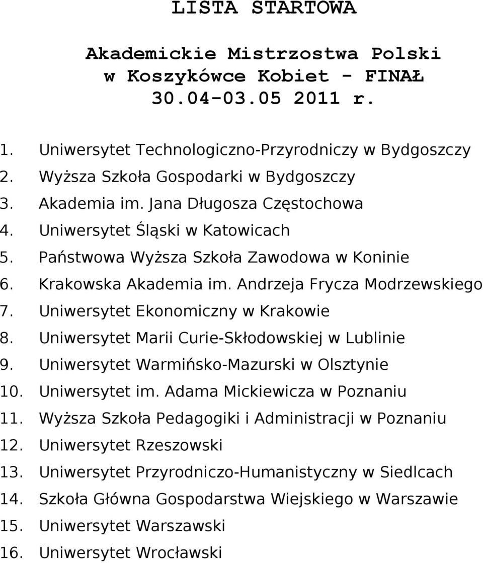 Uniwersytet Ekonomiczny w Krakowie 8. Uniwersytet Marii Curie-Skłodowskiej w Lublinie 9. Uniwersytet Warmińsko-Mazurski w Olsztynie 10. Uniwersytet im. Adama Mickiewicza w Poznaniu 11.
