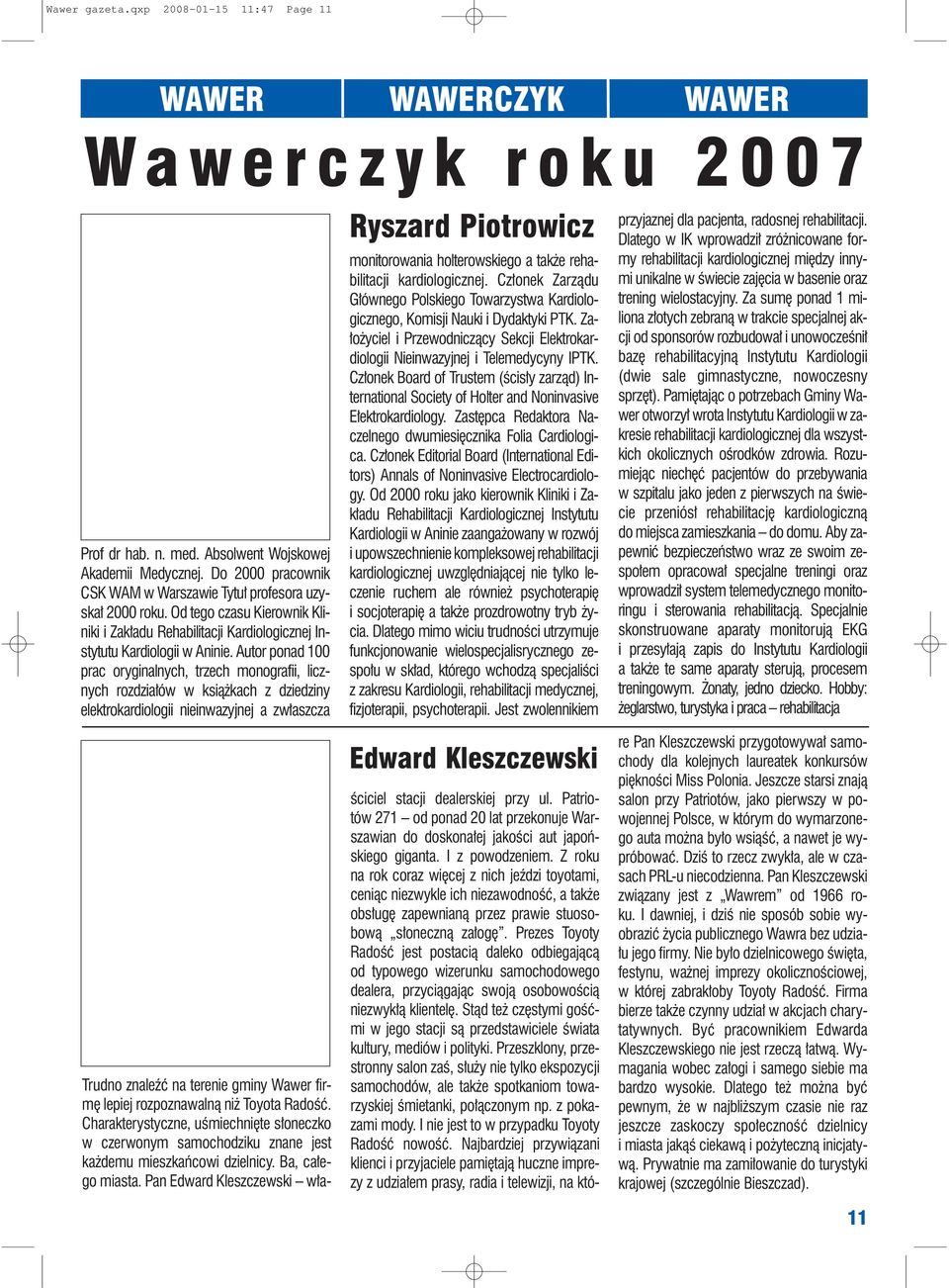 Autor ponad 100 prac oryginalnych, trzech monografii, licznych rozdzia³ów w ksi¹ kach z dziedziny elektrokardiologii nieinwazyjnej a zw³aszcza Ryszard Piotrowicz monitorowania holterowskiego a tak e