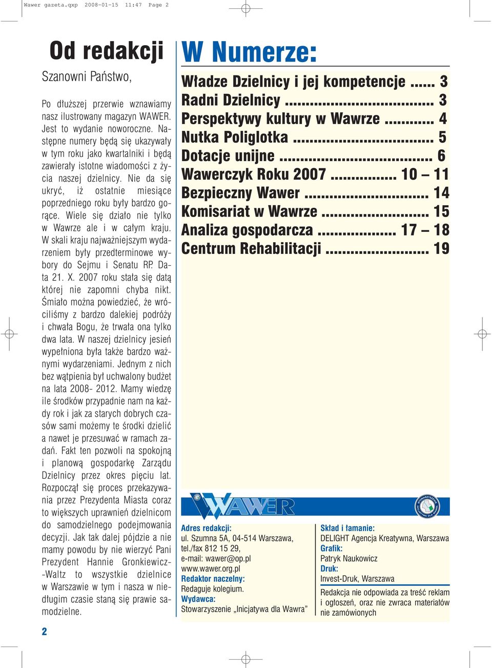 Wiele siê dzia³o nie tylko w Wawrze ale i w ca³ym kraju. W skali kraju najwa niejszym wydarzeniem by³y przedterminowe wybory do Sejmu i Senatu RP. Data 21. X.