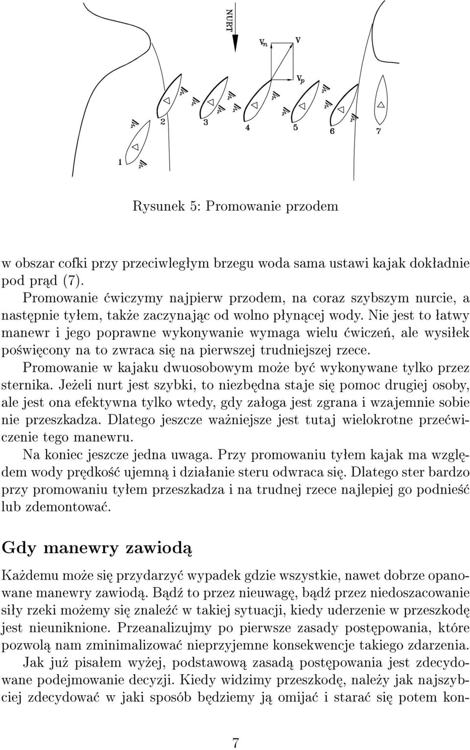 Nie jest to ªatwy manewr i jego poprawne wykonywanie wymaga wielu wicze«, ale wysiªek po±wi cony na to zwraca si na pierwszej trudniejszej rzece.