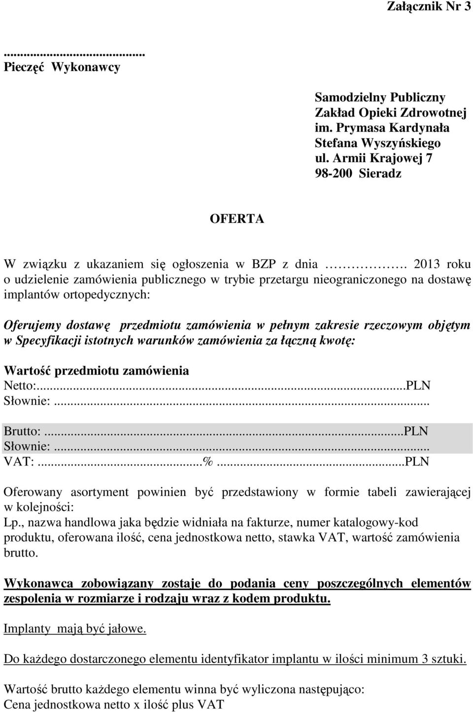 2013 roku o udzielenie zamówienia publicznego w trybie przetargu nieograniczonego na dostawę implantów ortopedycznych: Oferujemy dostawę przedmiotu zamówienia w pełnym zakresie rzeczowym objętym w