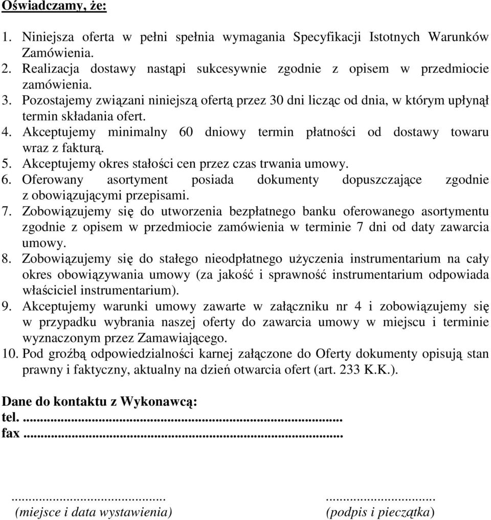 Akceptujemy okres stałości cen przez czas trwania umowy. 6. Oferowany asortyment posiada dokumenty dopuszczające zgodnie z obowiązującymi przepisami. 7.