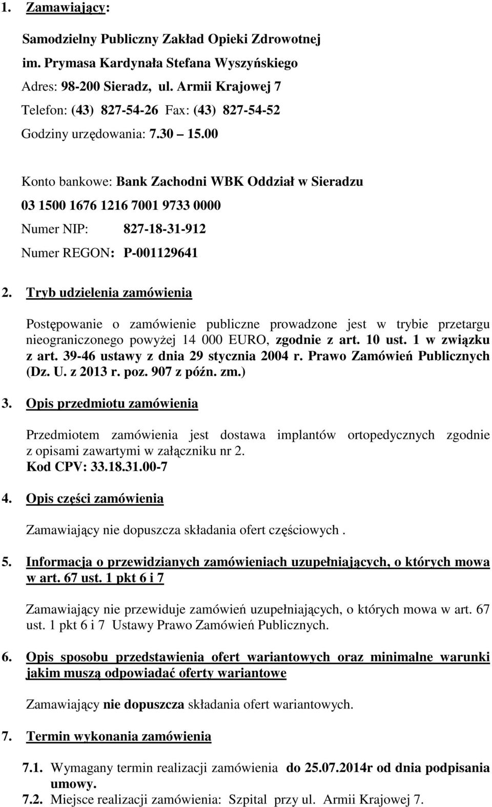 00 Konto bankowe: Bank Zachodni WBK Oddział w Sieradzu 03 1500 1676 1216 7001 9733 0000 Numer NIP: 827-18-31-912 Numer REGON: P-001129641 2.