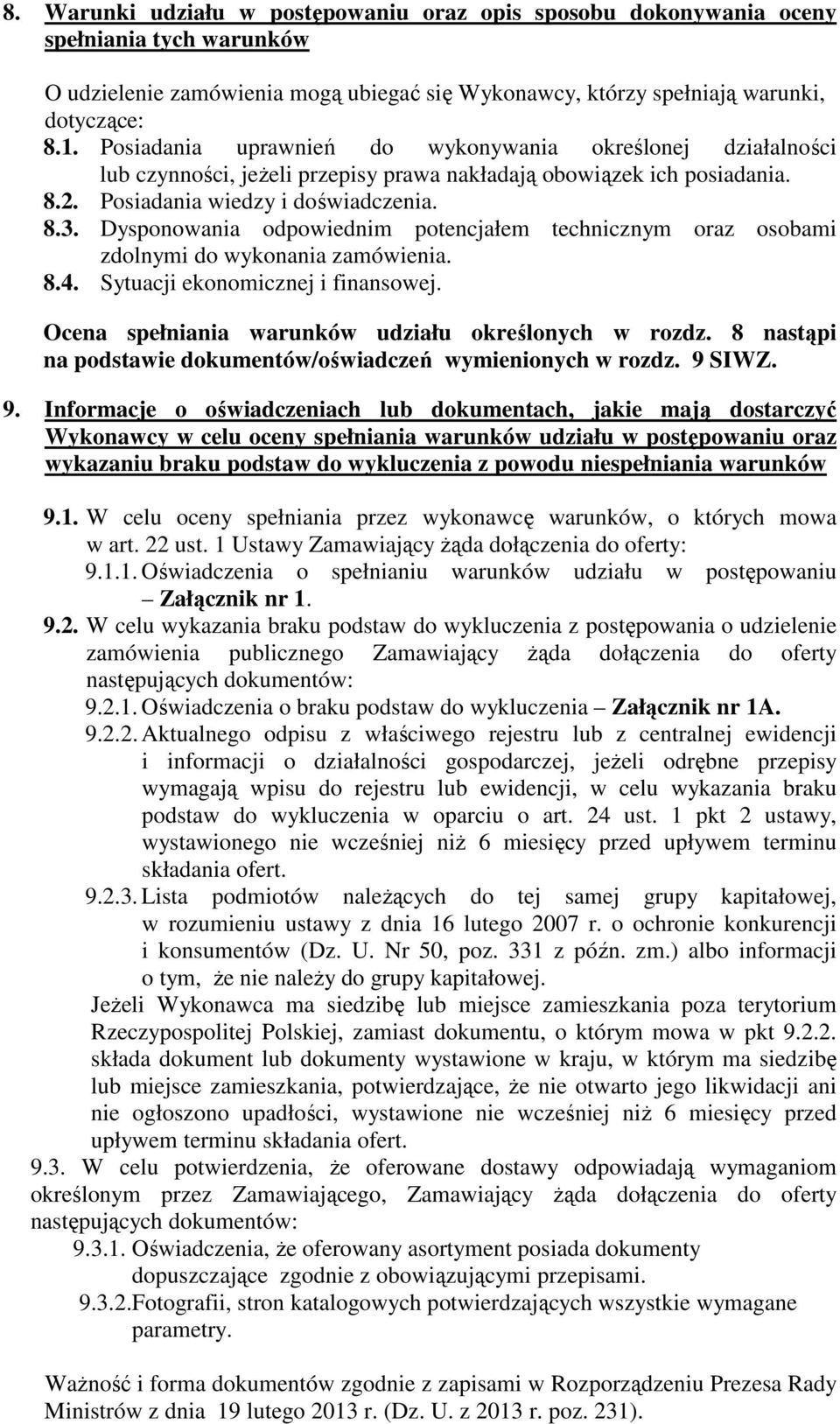 Dysponowania odpowiednim potencjałem technicznym oraz osobami zdolnymi do wykonania zamówienia. 8.4. Sytuacji ekonomicznej i finansowej. Ocena spełniania warunków udziału określonych w rozdz.