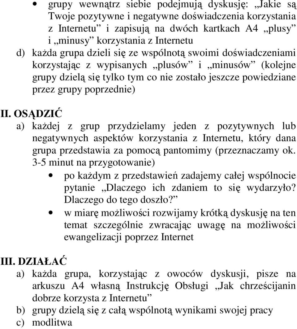 OSĄDZIĆ a) kaŝdej z grup przydzielamy jeden z pozytywnych lub negatywnych aspektów korzystania z Internetu, który dana grupa przedstawia za pomocą pantomimy (przeznaczamy ok.