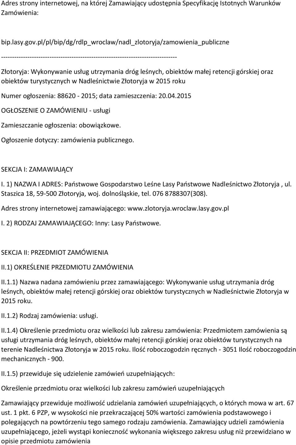 obiektów małej retencji górskiej oraz obiektów turystycznych w Nadleśnictwie Złotoryja w 2015 roku Numer ogłoszenia: 88620-2015; data zamieszczenia: 20.04.