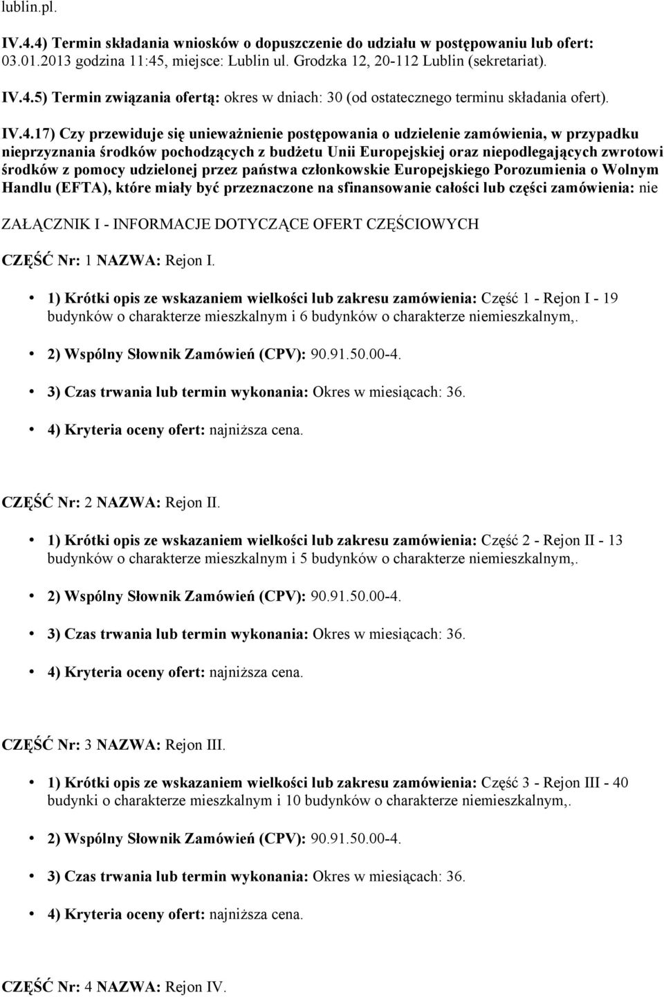 pomocy udzielonej przez państwa członkowskie Europejskiego Porozumienia o Wolnym Handlu (EFTA), które miały być przeznaczone na sfinansowanie całości lub części zamówienia: nie ZAŁĄCZNIK I -