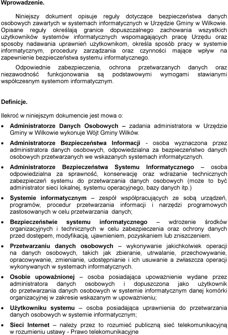 pracy w systemie informatycznym, procedury zarządzania oraz czynności mające wpływ na zapewnienie bezpieczeństwa systemu informatycznego.