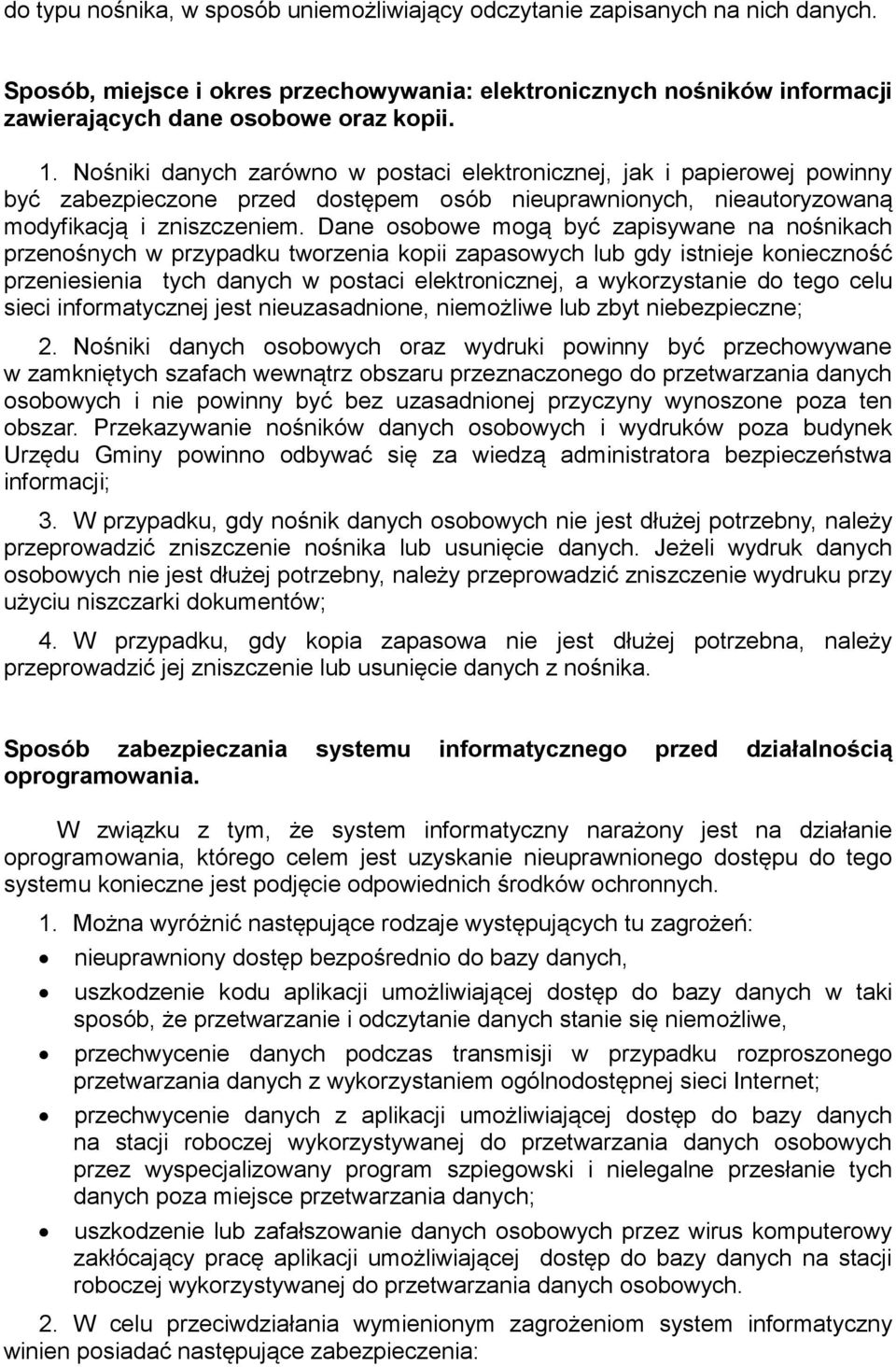 Dane osobowe mogą być zapisywane na nośnikach przenośnych w przypadku tworzenia kopii zapasowych lub gdy istnieje konieczność przeniesienia tych danych w postaci elektronicznej, a wykorzystanie do