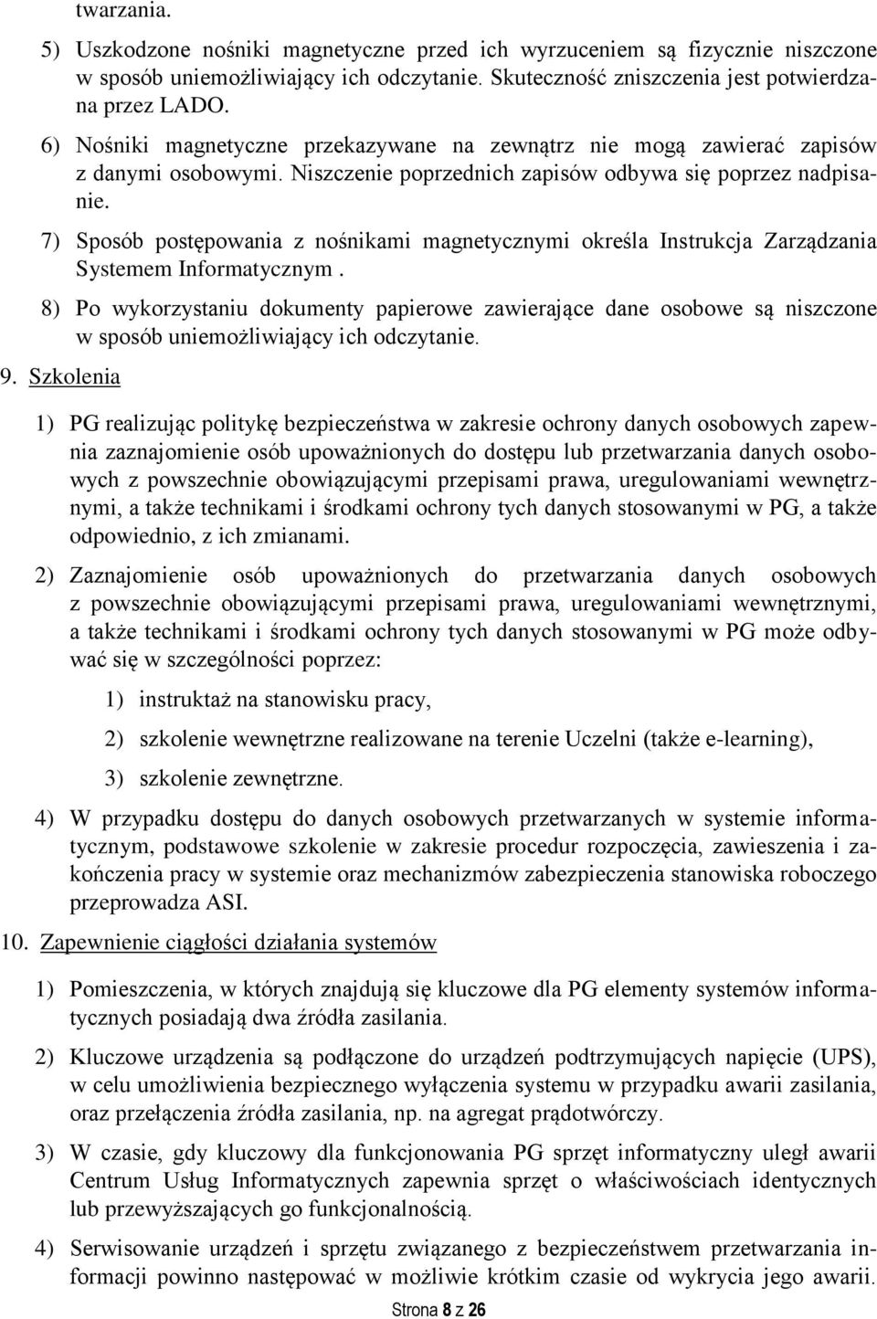 7) Sposób postępowania z nośnikami magnetycznymi określa Instrukcja Zarządzania Systemem Informatycznym.