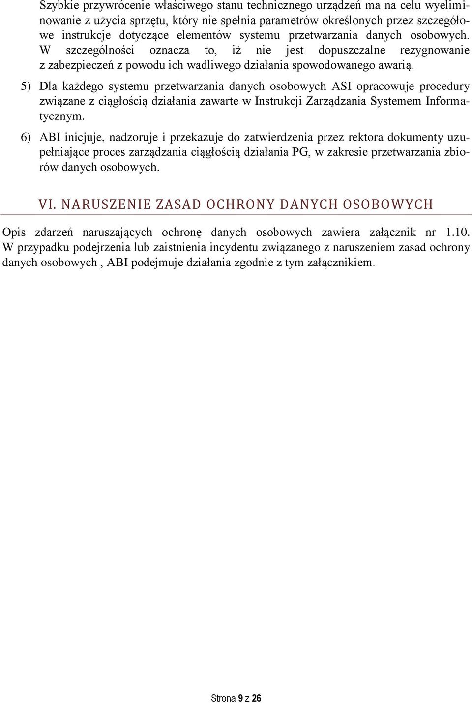 5) Dla każdego systemu przetwarzania danych osobowych ASI opracowuje procedury związane z ciągłością działania zawarte w Instrukcji Zarządzania Systemem Informatycznym.