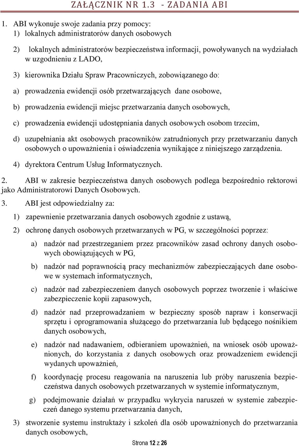 kierownika Działu Spraw Pracowniczych, zobowiązanego do: a) prowadzenia ewidencji osób przetwarzających dane osobowe, b) prowadzenia ewidencji miejsc przetwarzania danych osobowych, c) prowadzenia