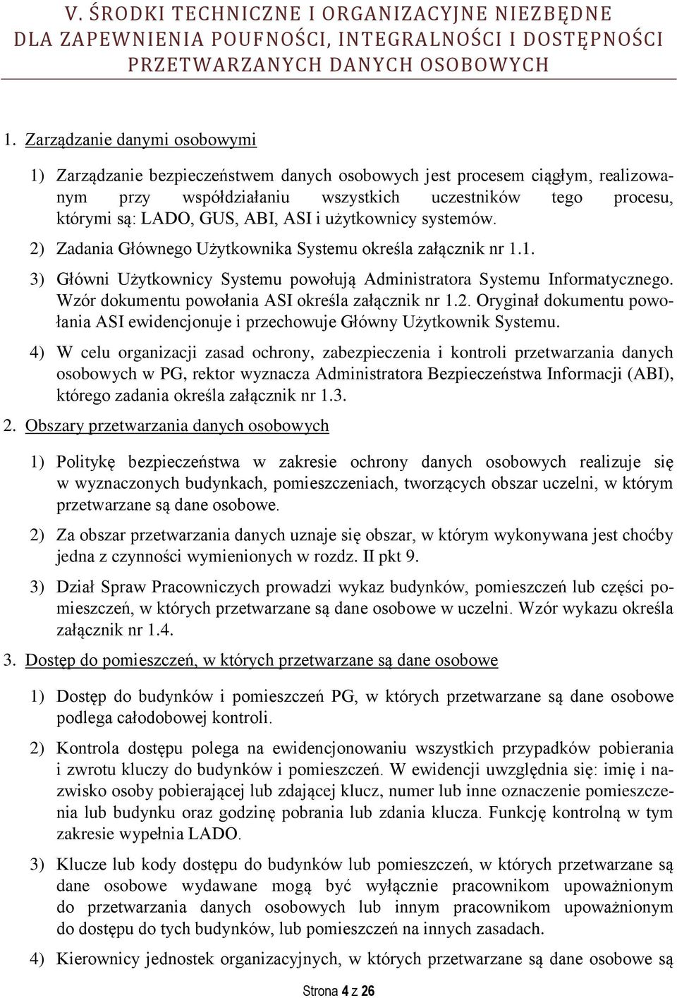 ASI i użytkownicy systemów. 2) Zadania Głównego Użytkownika Systemu określa załącznik nr 1.1. 3) Główni Użytkownicy Systemu powołują Administratora Systemu Informatycznego.