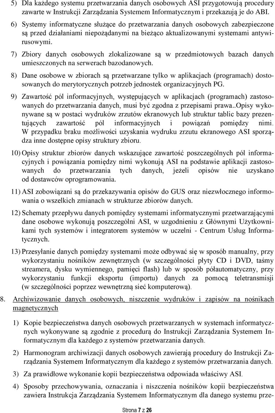 7) Zbiory danych osobowych zlokalizowane są w przedmiotowych bazach danych umieszczonych na serwerach bazodanowych.