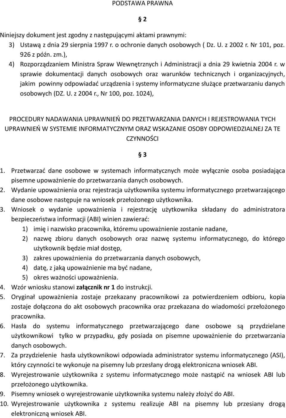 w sprawie dokumentacji danych osobowych oraz warunków technicznych i organizacyjnych, jakim powinny odpowiadać urządzenia i systemy informatyczne służące przetwarzaniu danych osobowych (DZ. U.