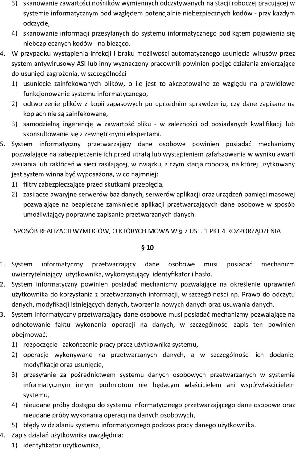 W przypadku wystąpienia infekcji i braku możliwości automatycznego usunięcia wirusów przez system antywirusowy ASI lub inny wyznaczony pracownik powinien podjęć działania zmierzające do usunięci