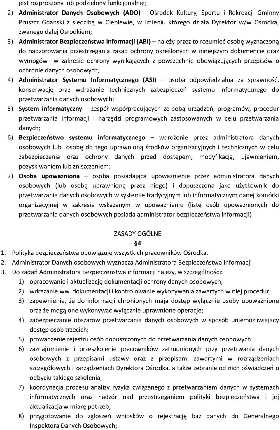 niniejszym dokumencie oraz wymogów w zakresie ochrony wynikających z powszechnie obowiązujących przepisów o ochronie danych osobowych; 4) Administrator Systemu Informatycznego (ASI) osoba