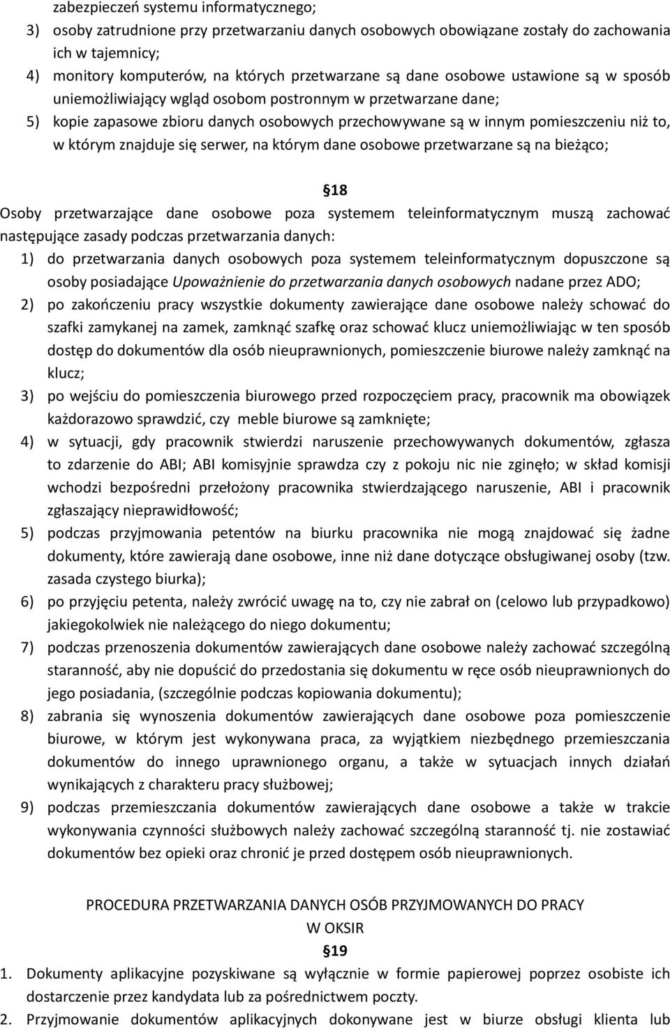 znajduje się serwer, na którym dane osobowe przetwarzane są na bieżąco; 18 Osoby przetwarzające dane osobowe poza systemem teleinformatycznym muszą zachować następujące zasady podczas przetwarzania