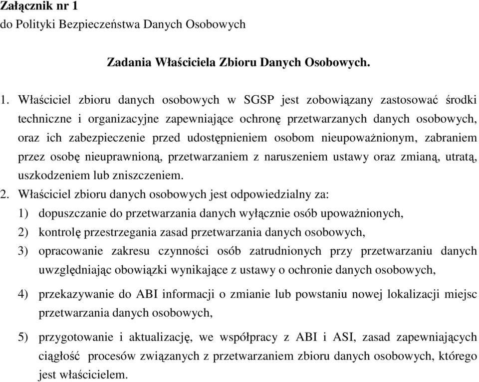 Właściciel zbioru danych osobowych w SGSP jest zobowiązany zastosować środki techniczne i organizacyjne zapewniające ochronę przetwarzanych danych osobowych, oraz ich zabezpieczenie przed