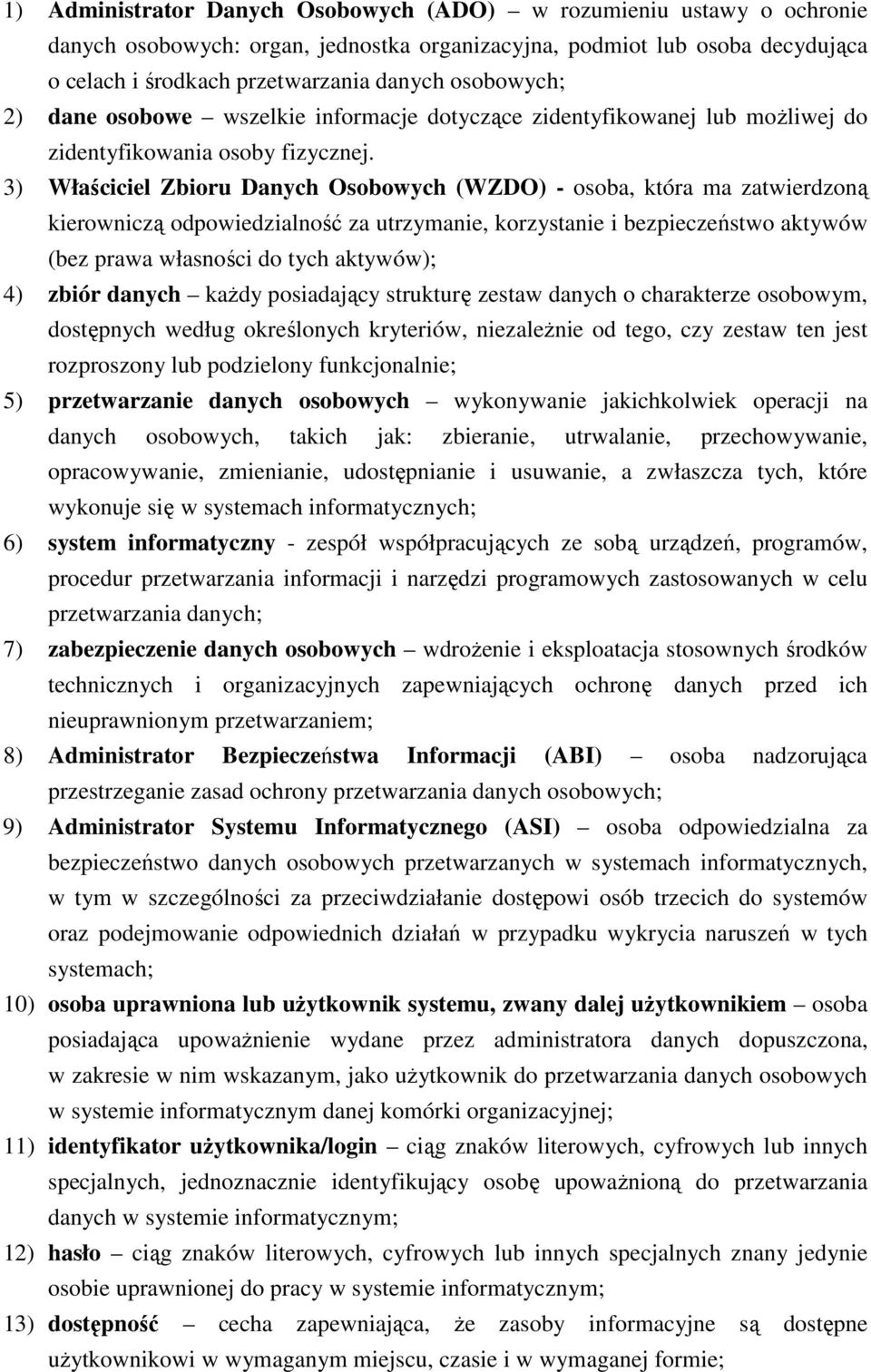 3) Właściciel Zbioru Danych Osobowych (WZDO) - osoba, która ma zatwierdzoną kierowniczą odpowiedzialność za utrzymanie, korzystanie i bezpieczeństwo aktywów (bez prawa własności do tych aktywów); 4)