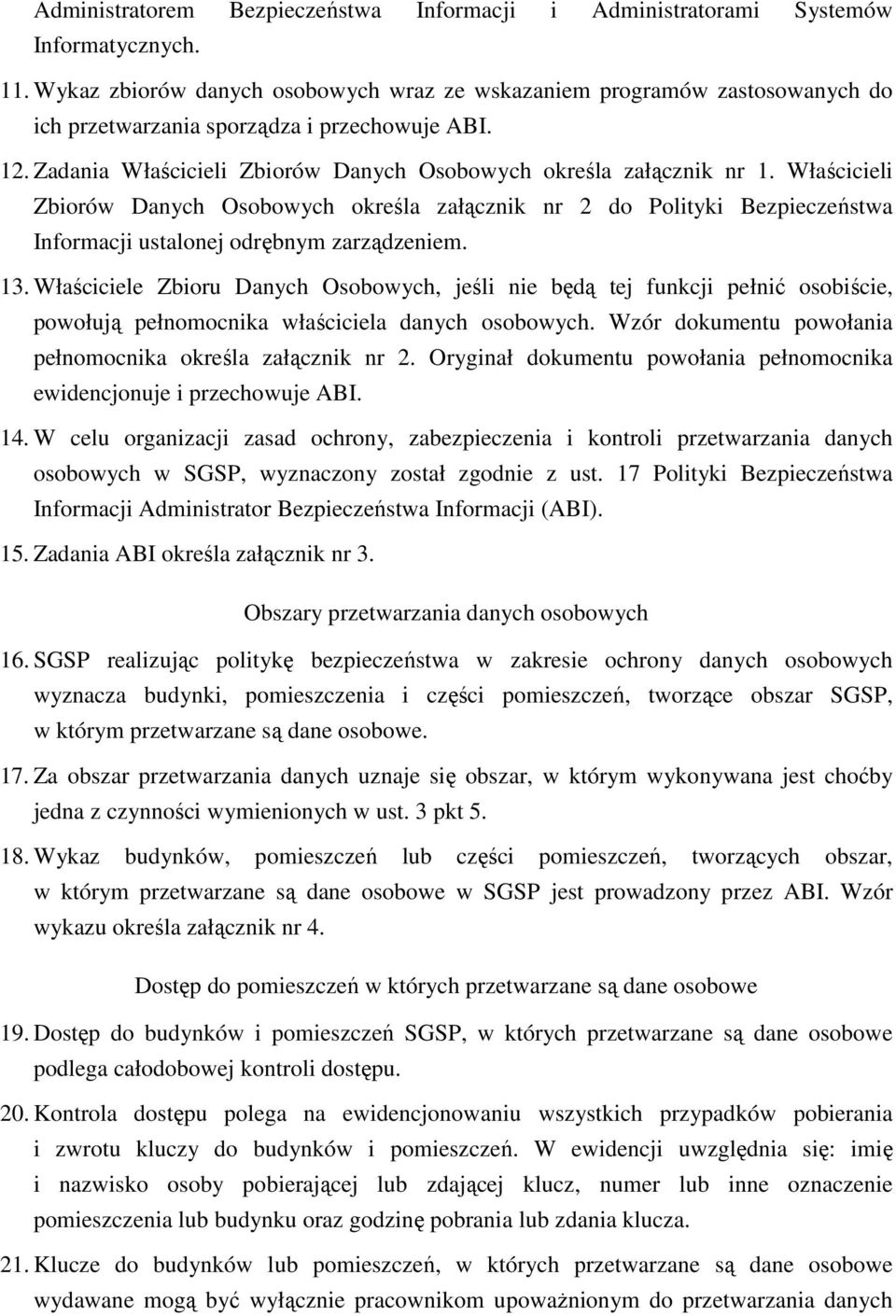 Właścicieli Zbiorów Danych Osobowych określa załącznik nr 2 do Polityki Bezpieczeństwa Informacji ustalonej odrębnym zarządzeniem. 13.