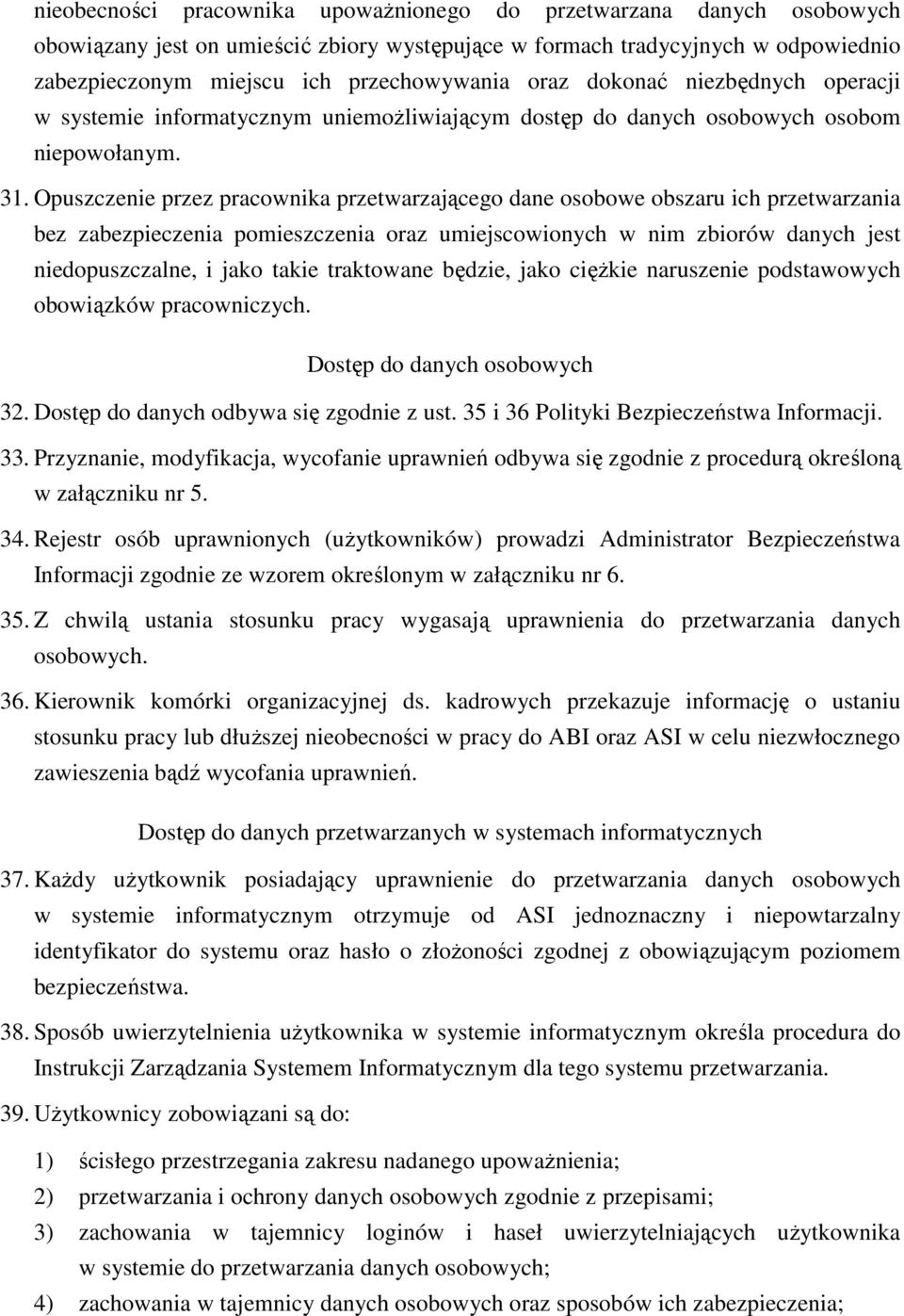 Opuszczenie przez pracownika przetwarzającego dane osobowe obszaru ich przetwarzania bez zabezpieczenia pomieszczenia oraz umiejscowionych w nim zbiorów danych jest niedopuszczalne, i jako takie