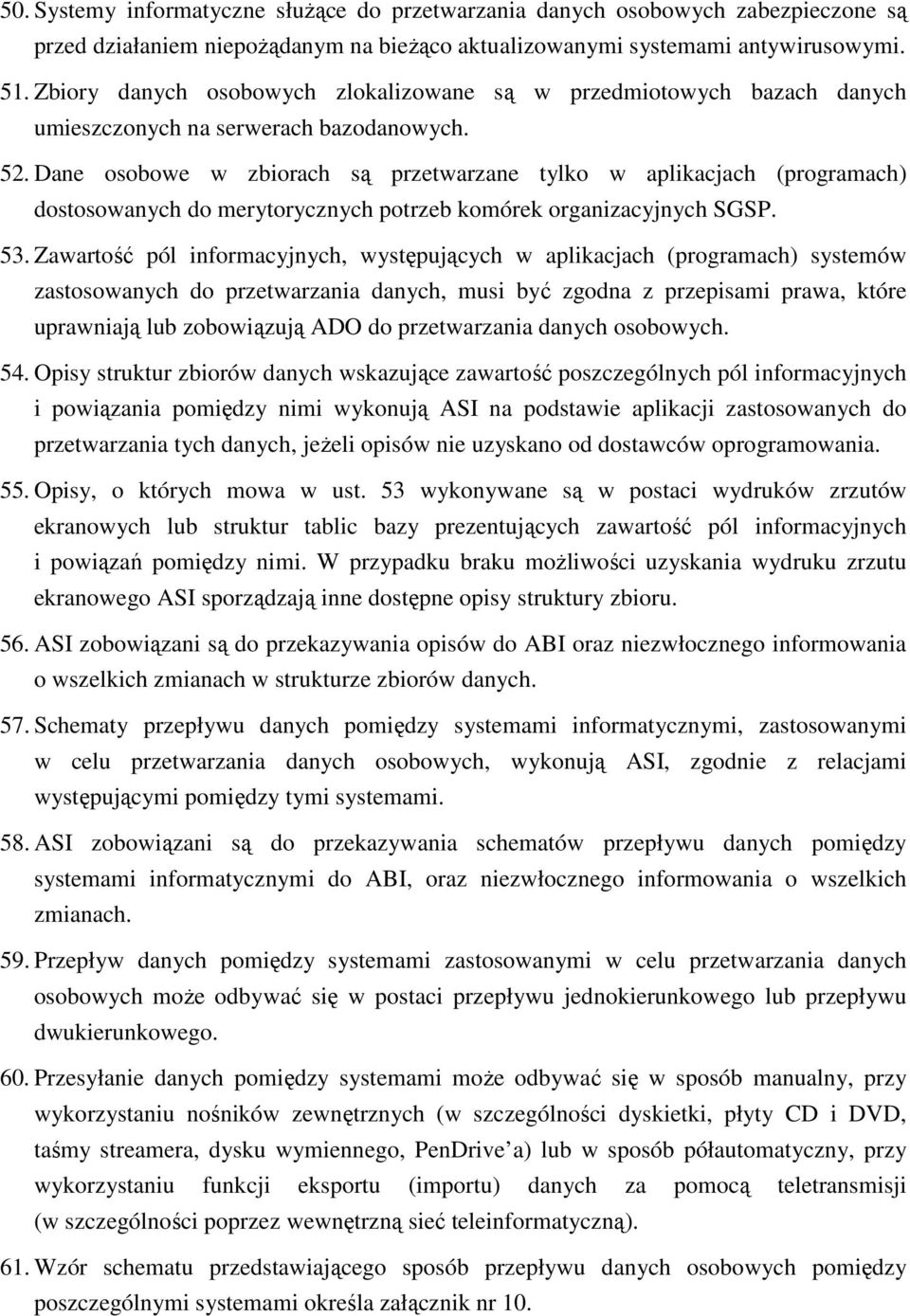 Dane osobowe w zbiorach są przetwarzane tylko w aplikacjach (programach) dostosowanych do merytorycznych potrzeb komórek organizacyjnych SGSP. 53.