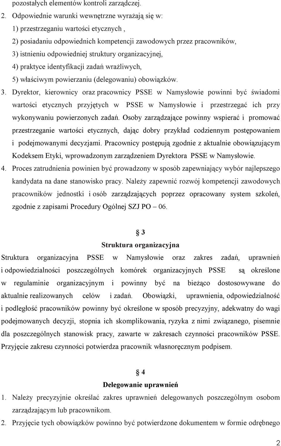 organizacyjnej, 4) praktyce identyfikacji zadań wrażliwych, 5) właściwym powierzaniu (delegowaniu) obowiązków. 3.