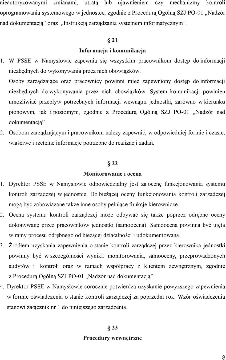 Osoby zarządzające oraz pracownicy powinni mieć zapewniony dostęp do informacji niezbędnych do wykonywania przez nich obowiązków.