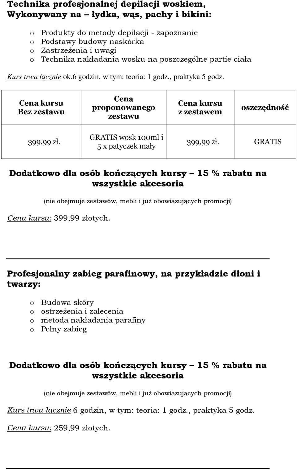 GRATIS Ddatkw dla sób kńczących kursy 15 % rabatu na wszystkie akcesria (nie bejmuje zestawów, mebli i już bwiązujących prmcji) : 399,99 złtych.