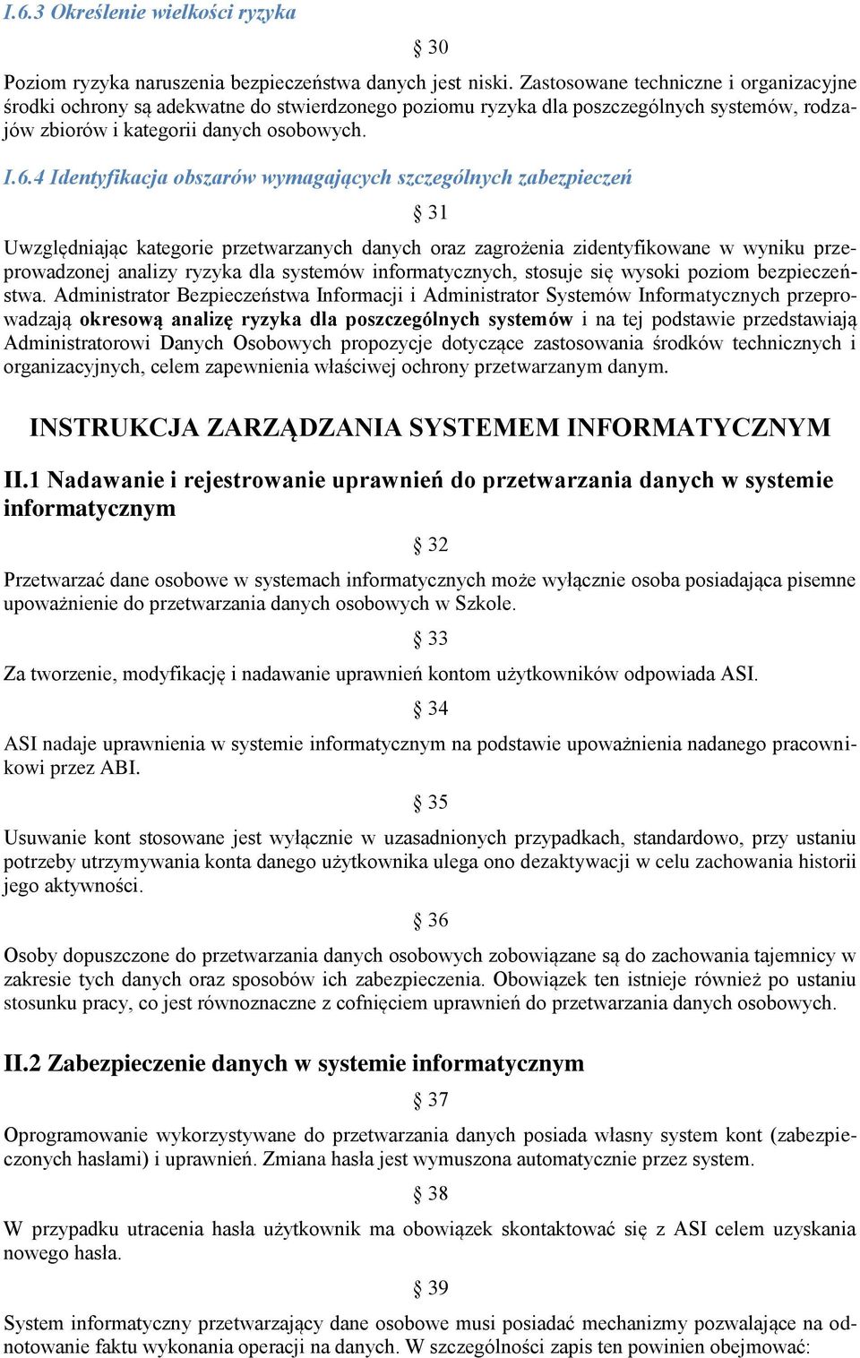 4 Identyfikacja obszarów wymagających szczególnych zabezpieczeń 31 Uwzględniając kategorie przetwarzanych danych oraz zagrożenia zidentyfikowane w wyniku przeprowadzonej analizy ryzyka dla systemów